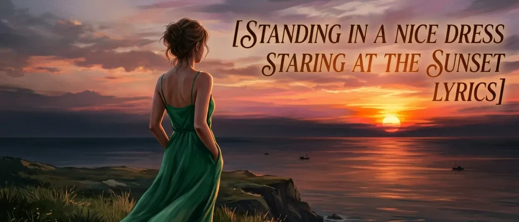 standing in a nice dress staring at the sunset lyrics